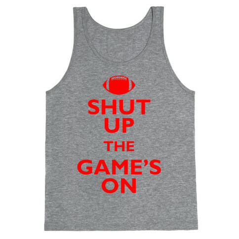 Shut Up The Game's On Tank Top