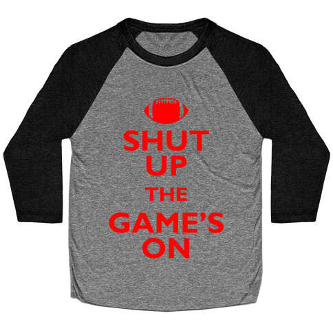 Shut Up The Game's On Baseball Tee