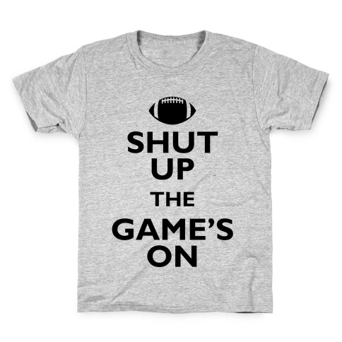 Shut Up The Game's On Kids T-Shirt