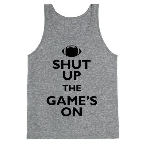 Shut Up The Game's On Tank Top