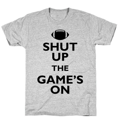 Shut Up The Game's On T-Shirt