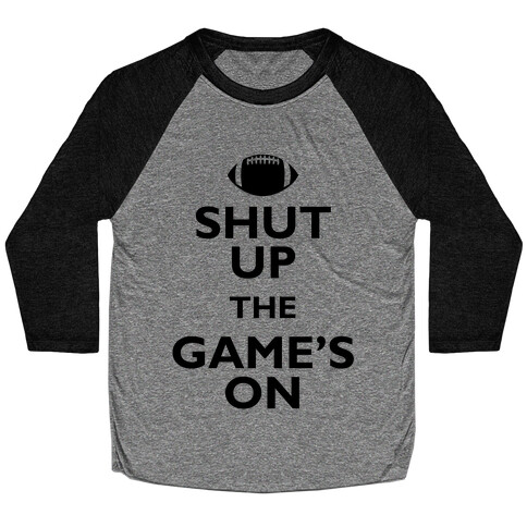 Shut Up The Game's On Baseball Tee