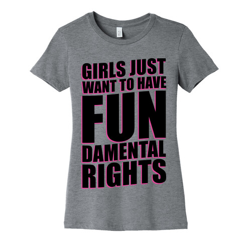 Girls Just Want To Have FUN-Damental RIghts Womens T-Shirt