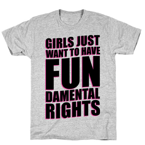 Girls Just Want To Have FUN-Damental RIghts T-Shirt