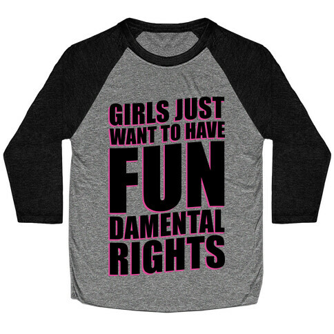 Girls Just Want To Have FUN-Damental RIghts Baseball Tee