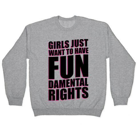 Girls Just Want To Have FUN-Damental RIghts Pullover
