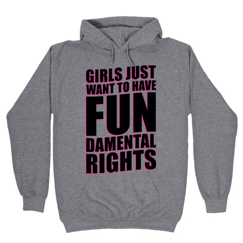 Girls Just Want To Have FUN-Damental RIghts Hooded Sweatshirt