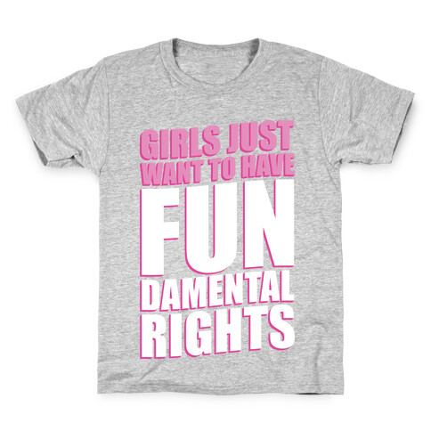 Girls Just Want To Have FUN-Damental RIghts Kids T-Shirt