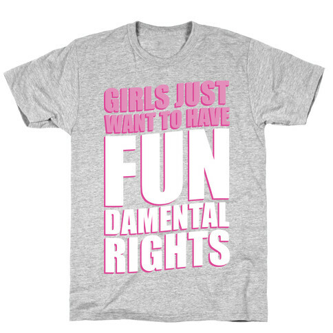 Girls Just Want To Have FUN-Damental RIghts T-Shirt