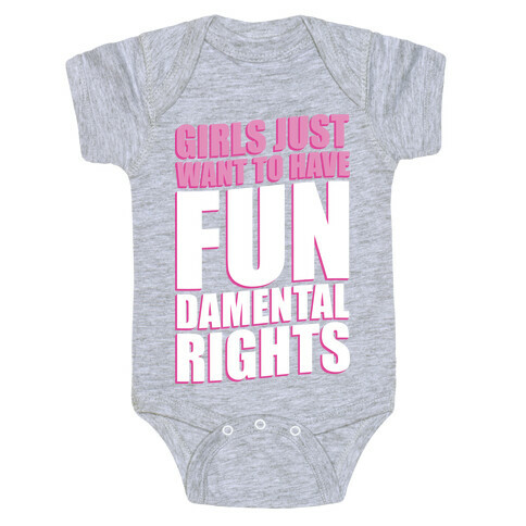 Girls Just Want To Have FUN-Damental RIghts Baby One-Piece