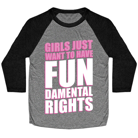 Girls Just Want To Have FUN-Damental RIghts Baseball Tee