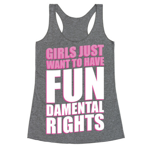 Girls Just Want To Have FUN-Damental RIghts Racerback Tank Top