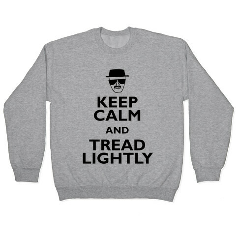 Keep Calm And Tread Lightly Pullover