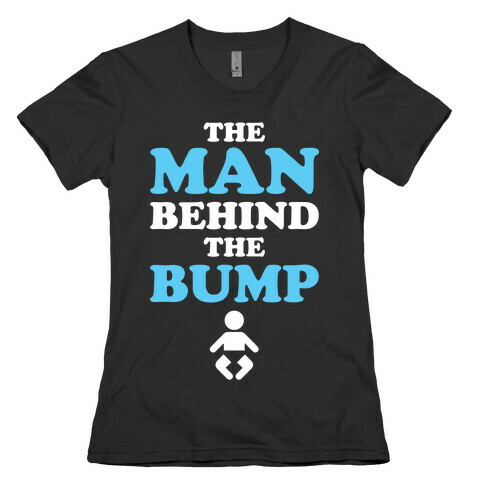 The Man Behind The Bump Womens T-Shirt