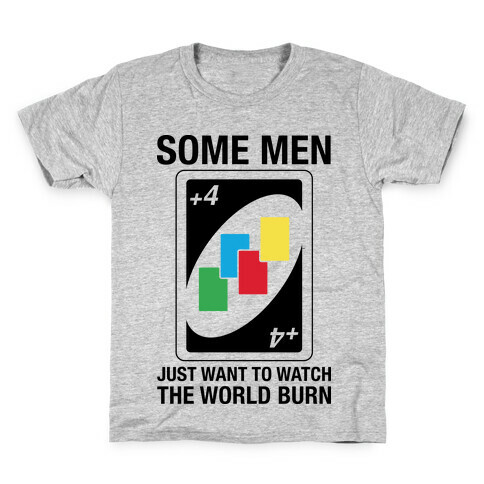 (UNO) Some Men Just Want To Watch The World Burn Kids T-Shirt