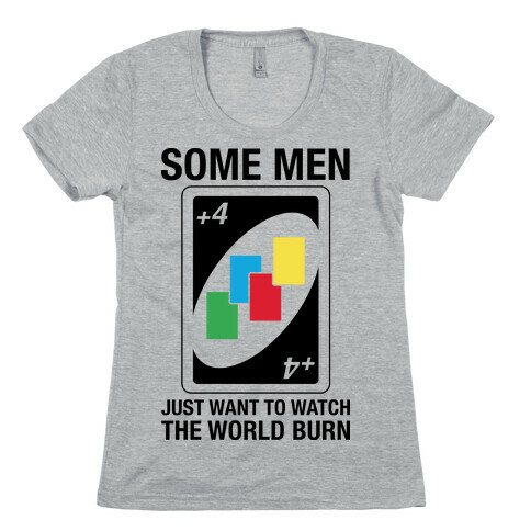 (UNO) Some Men Just Want To Watch The World Burn Womens T-Shirt