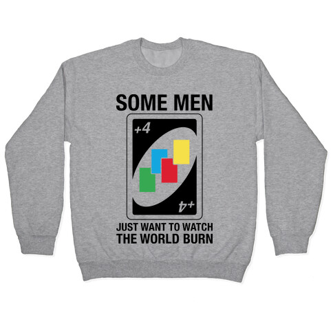 (UNO) Some Men Just Want To Watch The World Burn Pullover