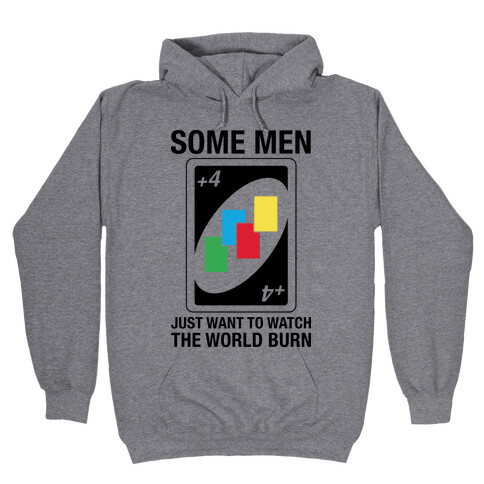 (UNO) Some Men Just Want To Watch The World Burn Hooded Sweatshirt