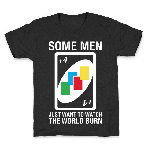 (UNO) Some Men Just Want To Watch The World Burn Kids T-Shirt
