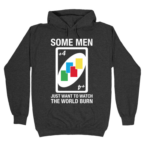 UNO Some Men Just Want To Watch The World Burn Hooded Sweatshirts LookHUMAN