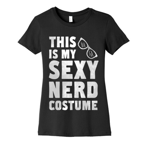 This is My Sexy Nerd Costume! Womens T-Shirt