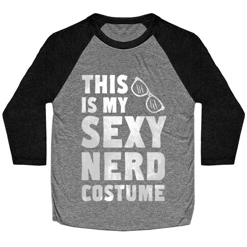 This is My Sexy Nerd Costume! Baseball Tee