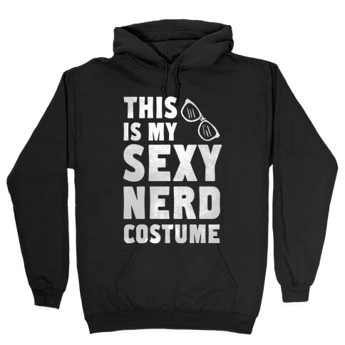 This is My Sexy Nerd Costume! Hooded Sweatshirt