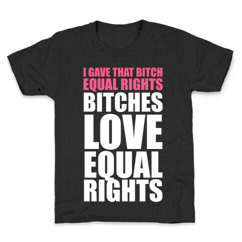 I Gave That Bitch Equal Rights (White Ink) Kids T-Shirt