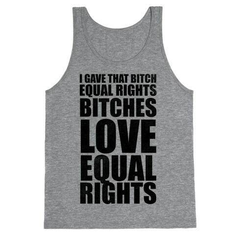 I Gave That Bitch Equal Rights Tank Top