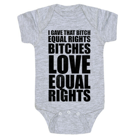 I Gave That Bitch Equal Rights Baby One-Piece