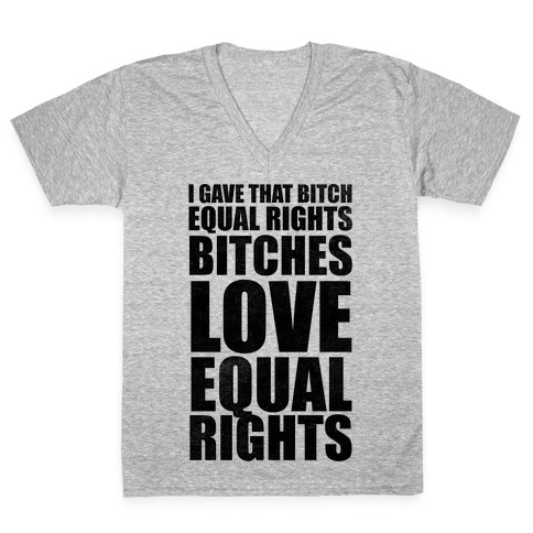 I Gave That Bitch Equal Rights V-Neck Tee Shirt