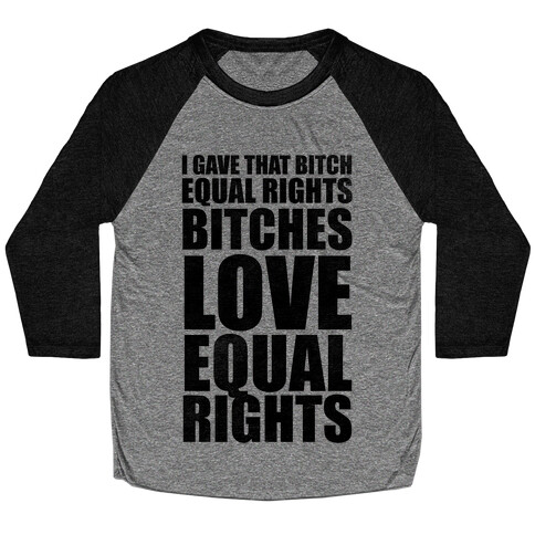 I Gave That Bitch Equal Rights Baseball Tee