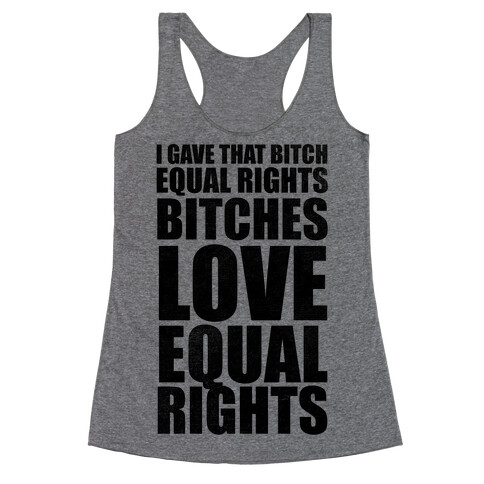 I Gave That Bitch Equal Rights Racerback Tank Top