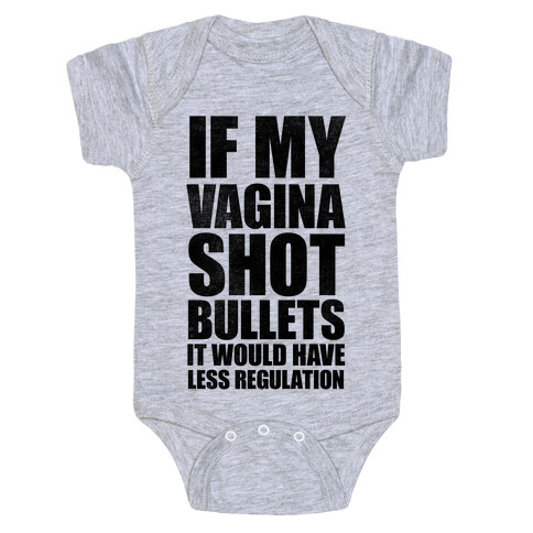 If My Vagina Shot Bullets It Would Have Less Regulation Baby One-Piece