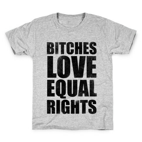 Bitches Love Equal Rights Kids T-Shirt