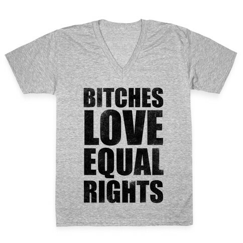 Bitches Love Equal Rights V-Neck Tee Shirt