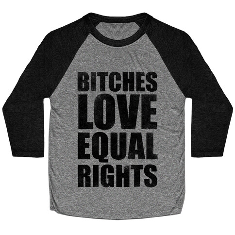 Bitches Love Equal Rights Baseball Tee