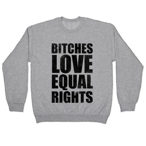 Bitches Love Equal Rights Pullover