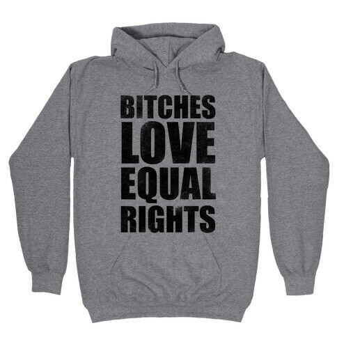 Bitches Love Equal Rights Hooded Sweatshirt