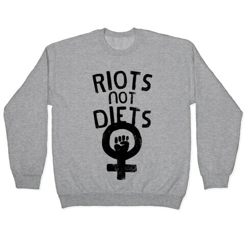 Riots Not Diets Pullover