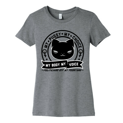 My Pussy My Choice Womens T-Shirt