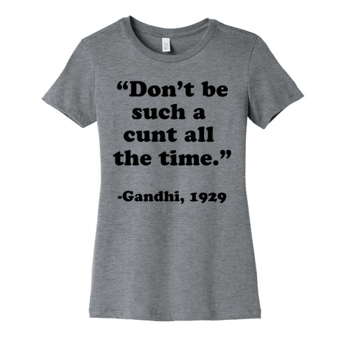 "Don't Be Such A C*** All The Time." - Gandhi 1929 Womens T-Shirt