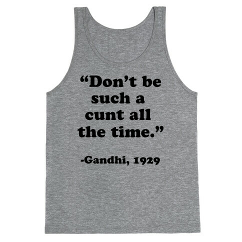 "Don't Be Such A C*** All The Time." - Gandhi 1929 Tank Top