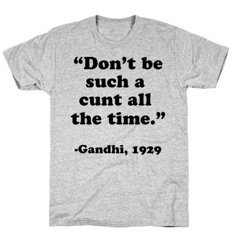 "Don't Be Such A C*** All The Time." - Gandhi 1929 T-Shirt