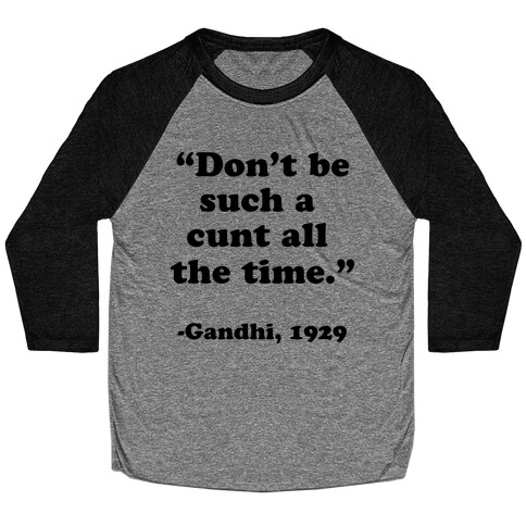 "Don't Be Such A C*** All The Time." - Gandhi 1929 Baseball Tee