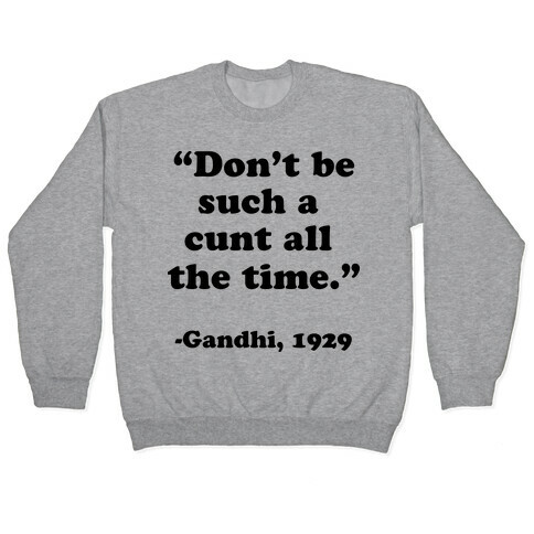 "Don't Be Such A C*** All The Time." - Gandhi 1929 Pullover