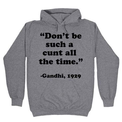 "Don't Be Such A C*** All The Time." - Gandhi 1929 Hooded Sweatshirt