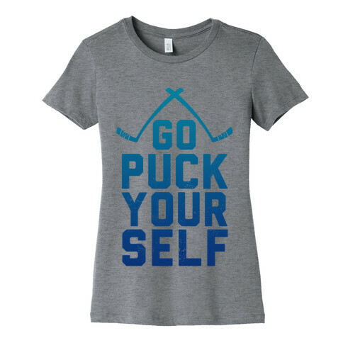 Go Puck Yourself! Womens T-Shirt