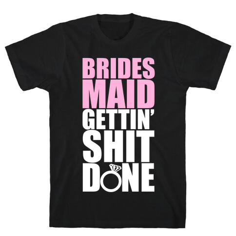 Brides Maid Gettin' Shit Done T-Shirt