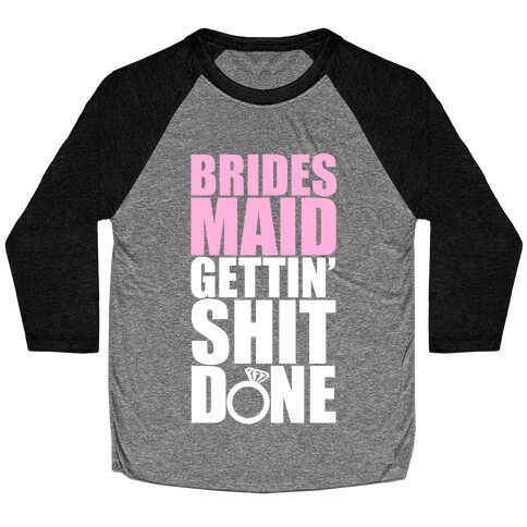 Brides Maid Gettin' Shit Done Baseball Tee